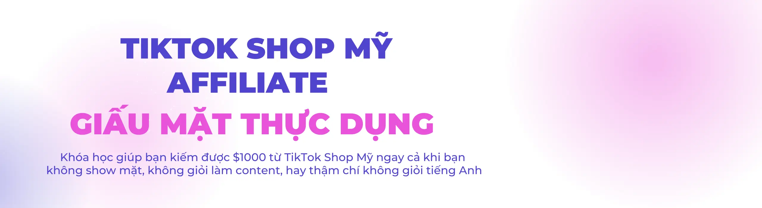 KHÓA HỌC TIKTOK SHOP MỸ AFFILIATE GIẤU MẶT THỰC DỤNG